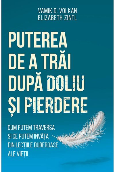 Editura Herald Puterea De A Trai Dupa Doliu Si Pierdere , Elizabeth Zintl, Vamik D. Volkan