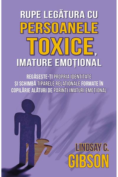 Editura Herald Break ties with toxic, emotionally immature people - Find your own identity - Lindsay Gibson Herald