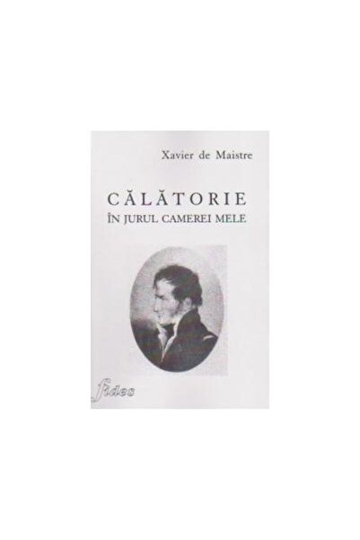 Editura Fides Calatorie in jurul camerei mele, Xavier de Maistre