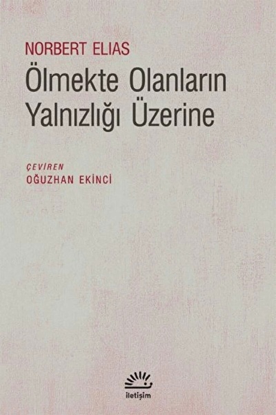 İletişim Yayınevi Ölmekte Olanların Yalnızlığı Üzerine / Norbert Elias / / 97...