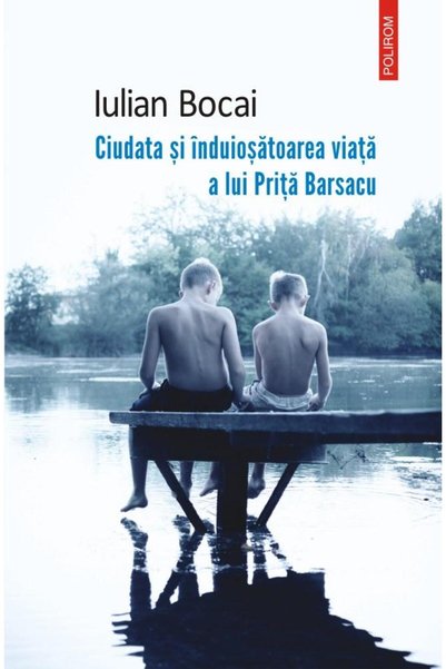 Editura Polirom Ciudata si induiosatoarea viata a lui Prita Barsacu, Iulian B...