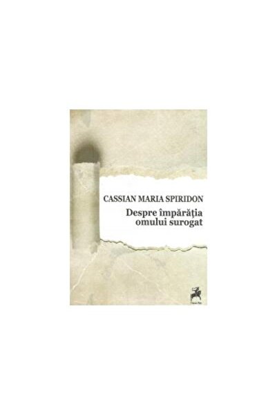 Editura Tracus Arte Despre imparatia omului surogat, Cassian Maria Spiridon