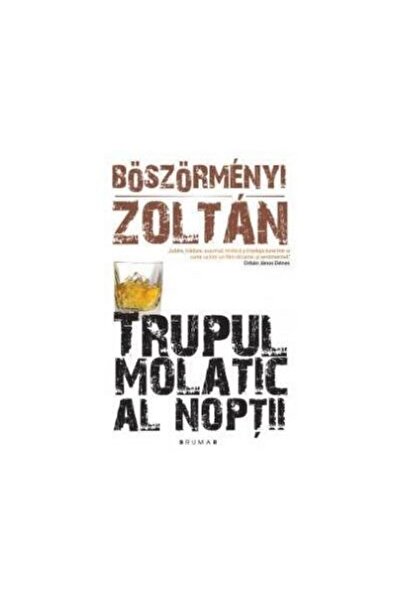 Editura Brumar Trupul molatic al noptii, Zoltan Boszormenyi