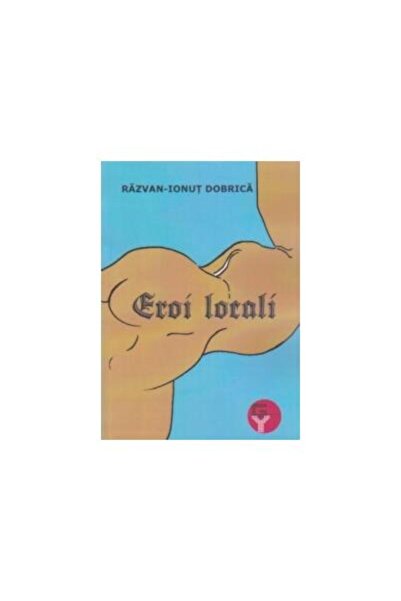 Editura Tracus Arte Eroi locali, Razvan- Ionut Dobrica