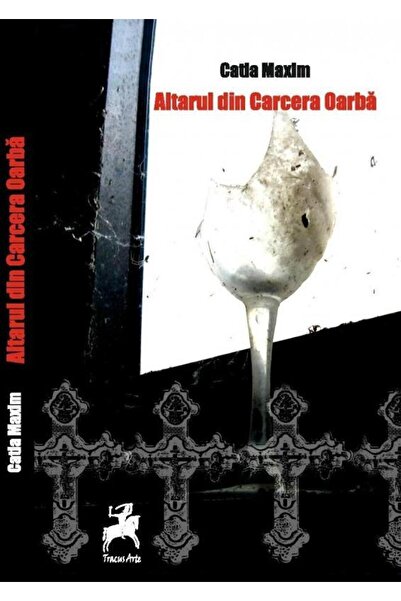 Editura Tracus Arte Altarul din Carcera Oarba, Catia Maxim