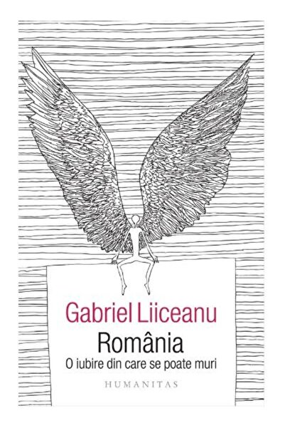 Editura Humanitas Romania. O iubire din care se poate muri, Gabriel Liiceanu
