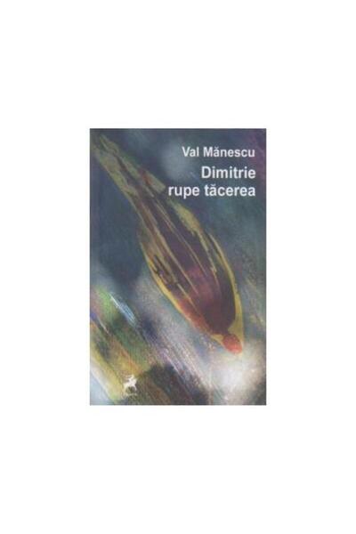 Editura Tracus Arte Dimitrie rupe tacerea, Val Manescu