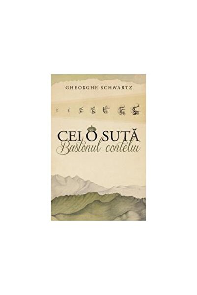 Editura Curtea Veche Cei o suta. Bastonul contelui, Gheorghe Schwartz
