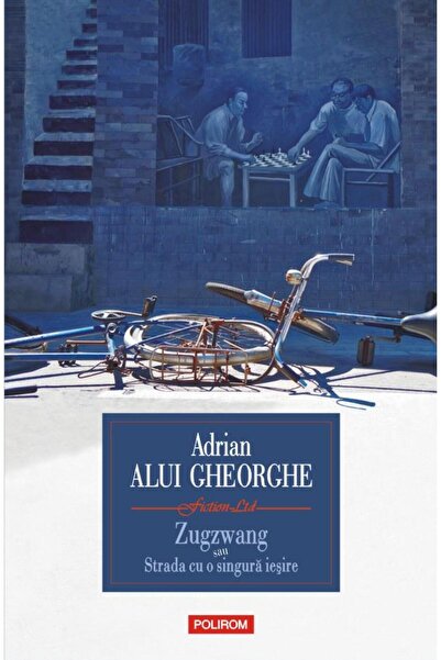 Editura Polirom Zugzwang sau Strada cu o singura iesire, Adrian Alui Gheorghe