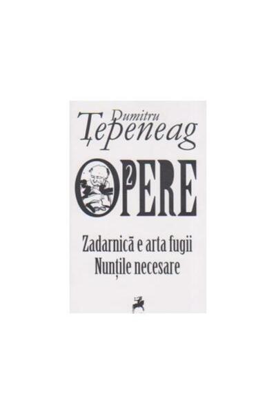 Editura Tracus Arte Opere 2. Zadarnica e arta fugii. Nuntile necesare, Dumitr...