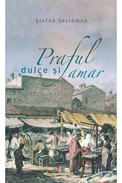 Editura Creator Praful dulce si amar, Stefan Seclaman