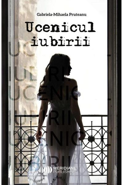Editura Meridiane Ucenicul iubirii, Gabriela-Mihaela Pruteanu