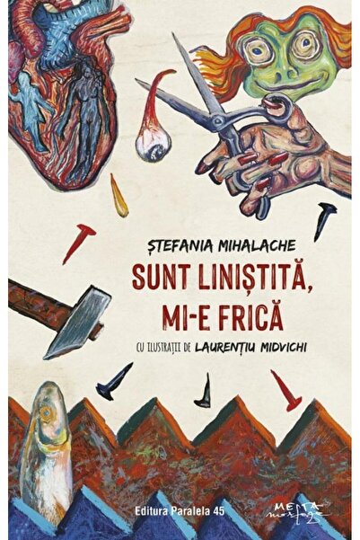 Editura Paralela 45 Sunt linistita, mi-e frica, Stefania Mihalache
