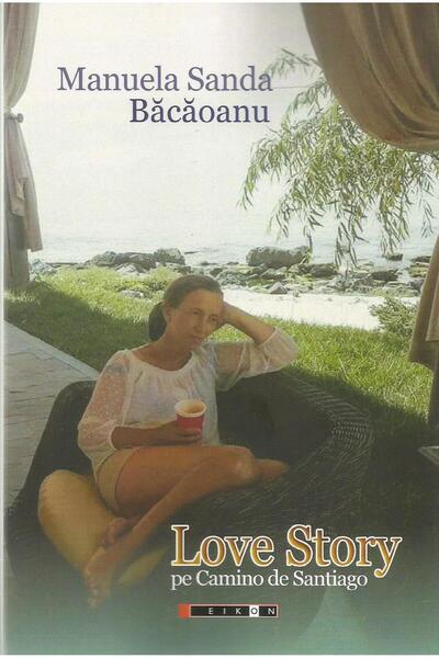 Editura Eikon Love story pe Camino de Santiago, Manuela Sanda Bacaoanu