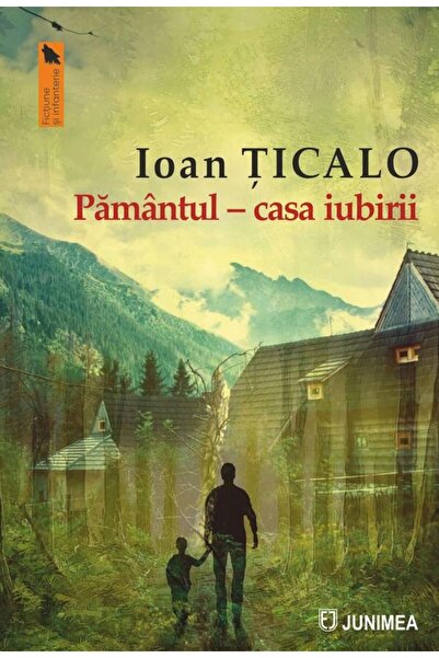 Editura Junimea Pamantul - casa iubirii, Ioan Ticalo
