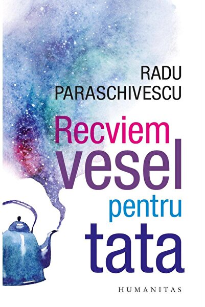 Editura Humanitas Recviem vesel pentru tata, Radu Paraschivescu