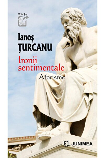 Editura Junimea Ironii sentimentale. Aforisme, Ianos Turcanu