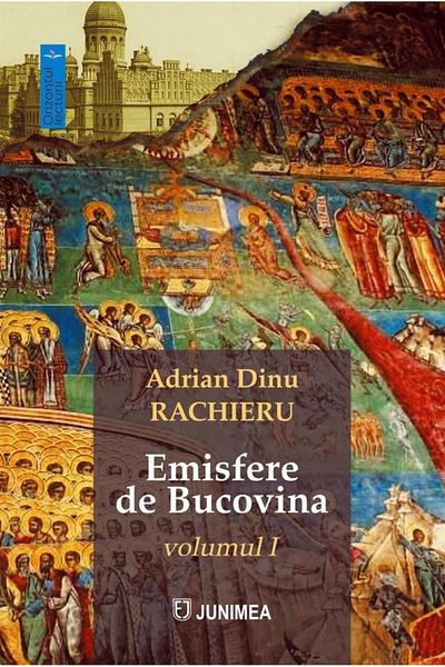 Editura Junimea Hemispheres of Bukovina, volume I, Adrian Dinu Rachieru