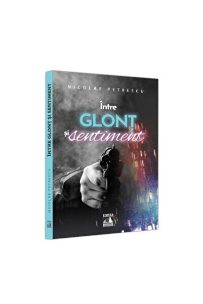 Editura Neverland Intre glont si sentiment, Nicolae Petrescu