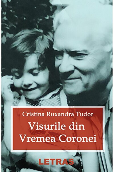 Editura Letras Visurile din vremea Coronei, Cristina Ruxandra Tudor