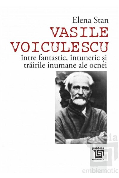 Editura Paideia Vasile Voiculescu intre fantastic, intuneric si trairile inum...