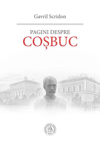 Editura Scoala Ardeleana Pagini despre Cosbuc, Gavril Scridon