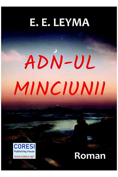 Editura Coresi ADN-ul minciunii. Roman, E. E. Leyma