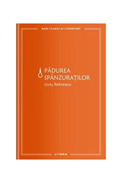 Editura Litera Padurea spanzuratilor (colectia Mari clasici ai literaturii), ...