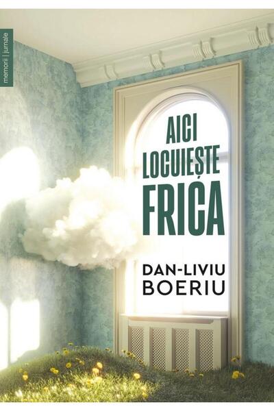Editura Humanitas Aici locuieste frica, Dan-Liviu Boeriu