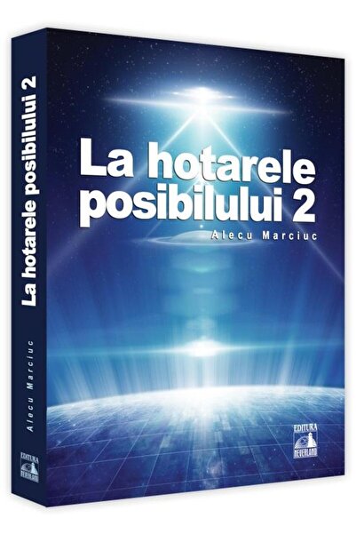 Editura Neverland La hotarele posibilului. Volumul 2, Alecu Marciuc