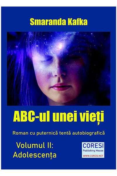 Editura Coresi ABC-ul unei vieti. Roman cu puternica tenta autobiografica. Volumul II: Adolescenta, Smaranda Kafka