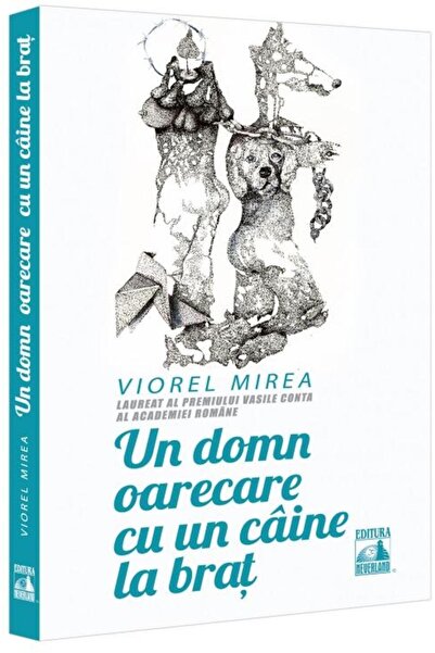 Editura Neverland Un domn oarecare cu un caine la brat, Viorel Mirea