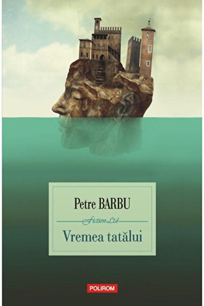 Editura Polirom Vremea tatalui, Petre Barbu