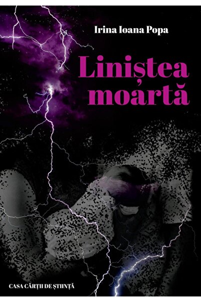 Editura Casa Cartii de Stiinta Linistea moarta, Irina Ioana Popa