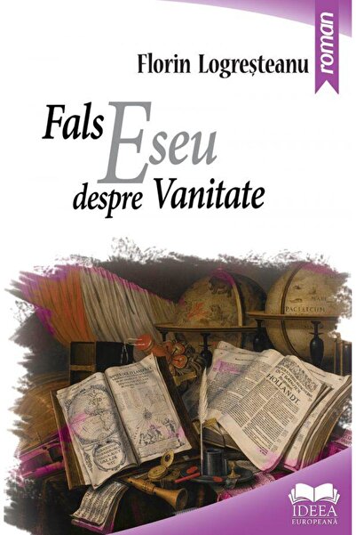 Editura Ideea Europeana Fals eseu despre vanitate, Florin Logresteanu
