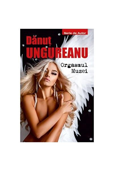 Editura Tritonic Orgasmul muzei, Danut Ungureanu