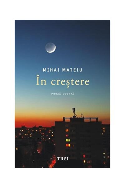 Editura Trei In crestere. Proza scurta, Mihai Mateiu