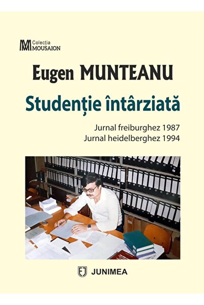 Editura Junimea Studentie intarziata. Jurnal freiburghez 1987. Jurnal heidelb...