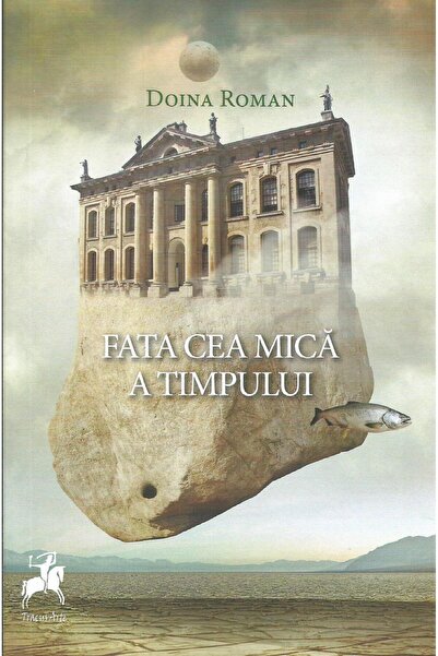Editura Tracus Arte Fata cea mica a Timpului, Doina Roman