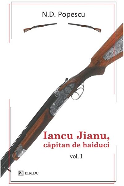 Editura Cartea Romaneasca Educational Iancu Jianu, capitan de haiduci. Volumul I, N.D. Popescu