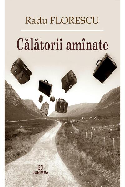 Editura Junimea Calatorii aminate, Radu Florescu