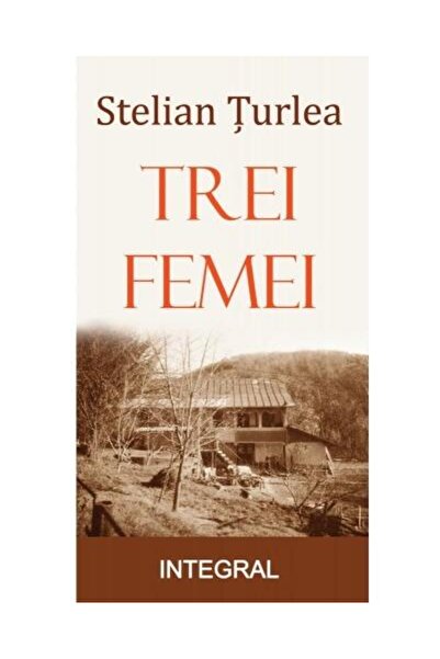 Editura Integral Trei femei, Stelian Turlea