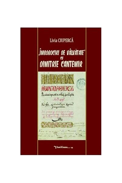 Editura Vasiliana 98 Imbobociri de valvataie cu Dimitrie Cantemir, Livia Ciup...