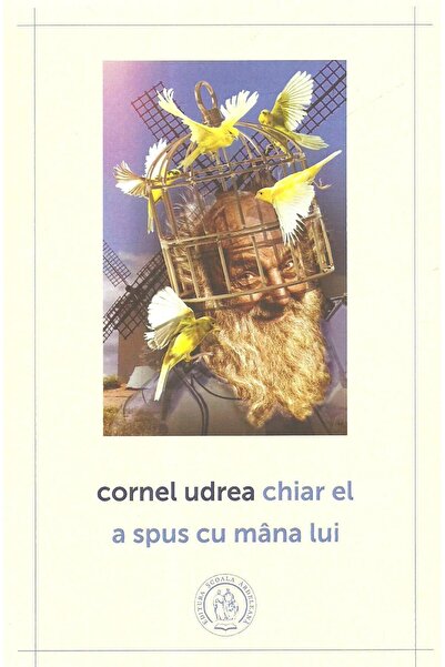 Editura Scoala Ardeleana Chiar el a spus cu mana lui, Cornel Udrea
