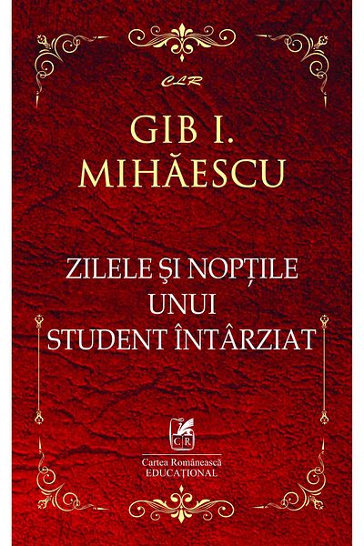 Editura Cartea Romaneasca Educational Zilele si noptile unui student intarziat, Gib I. Mihaescu