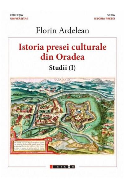 Editura Eikon The history of the cultural press in Oradea, Florin Ardelean