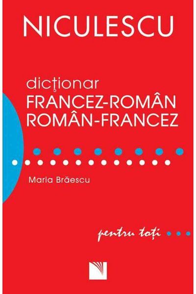 Editura Niculescu French-Romanian/Romanian-French dictionary for everyone (50,000 words and expressions), Maria Braescu