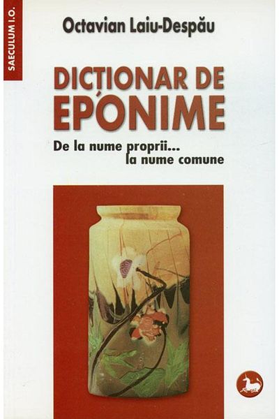 Editura Saeculum Dictionary of eponyms. From proper names... to common names, Octavian Laiu Despau