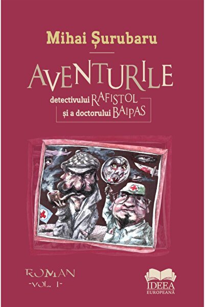 Editura Ideea Europeana Aventurile detectivului Rafistol si a doctorului Baipas, Mihai Surubaru