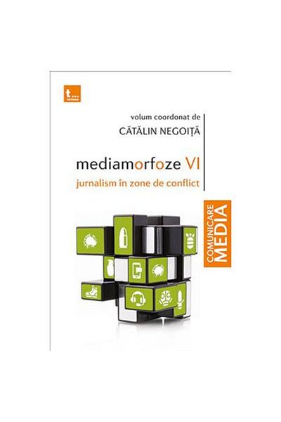 Editura Tritonic Mediamorphoses VI. Journalism in conflict zones, Catalin Negoita